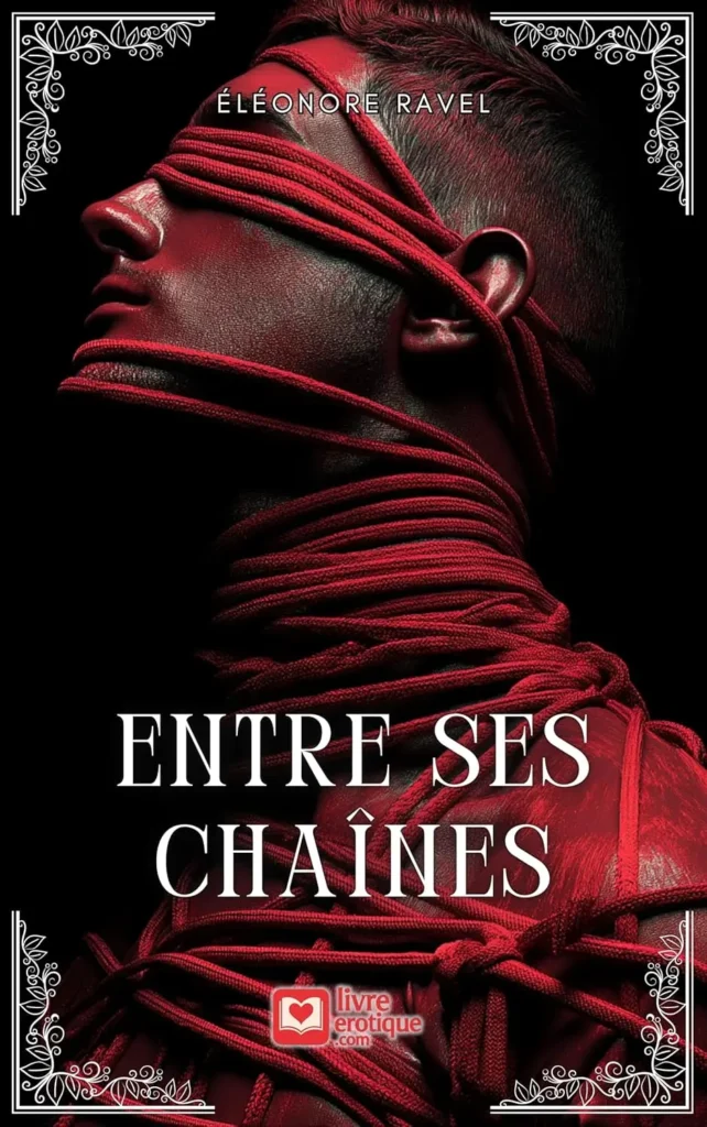 Couverture du roman « Entre ses chaînes » : visage masculin noué de cordes rouges, yeux bandés, sur fond noir dramatique.